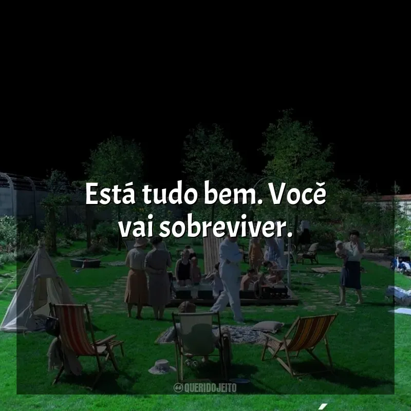 Filme Zona de Interesse frases: Está tudo bem. Você vai sobreviver.