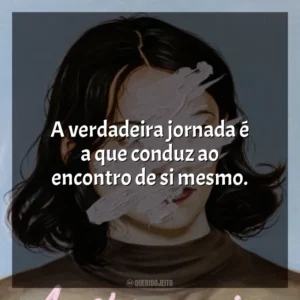 A verdadeira jornada é a que conduz ao encontro de si mesmo. A Estrangeira (Livro)