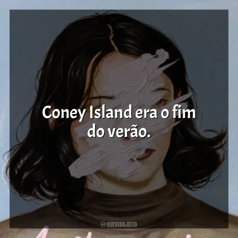 A Estrangeira frases do livro: Coney Island era o fim do verão.