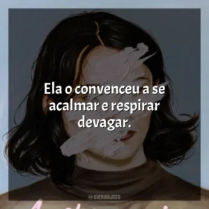 Ela o convenceu a se acalmar e respirar devagar. A Estrangeira (Livro)