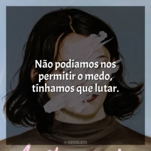 Não podíamos nos permitir o medo, tínhamos que lutar. A Estrangeira (Livro)
