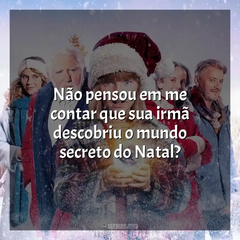 Frases A Família Noel 3 filme: Não pensou em me contar que sua irmã descobriu o mundo secreto do Natal?