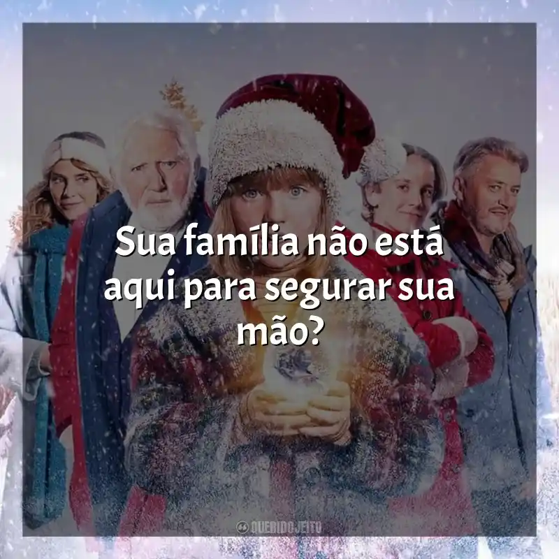 Frases do filme A Família Noel 3: Sua família não está aqui para segurar sua mão?