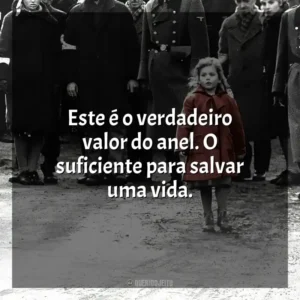 Este é o verdadeiro valor do anel. O suficiente para salvar uma vida. A Lista de Schindler (Filme)