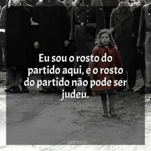 Eu sou o rosto do partido aqui, e o rosto do partido não pode ser judeu. A Lista de Schindler (Filme)