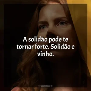 A solidão pode te tornar forte. Solidão e vinho. A Mulher na Janela (Filme)