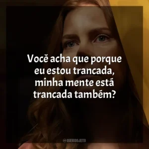Você acha que porque eu estou trancada, minha mente está trancada também? A Mulher na Janela (Filme)