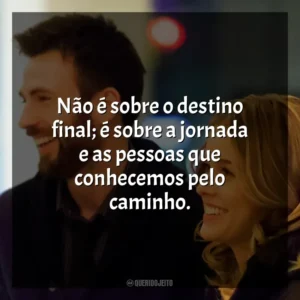 Não é sobre o destino final; é sobre a jornada e as pessoas que conhecemos pelo caminho. Antes do Adeus (Filme)