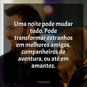 Uma noite pode mudar tudo. Pode transformar estranhos em melhores amigos, companheiros de aventura, ou até em amantes. Antes do Adeus (Filme)
