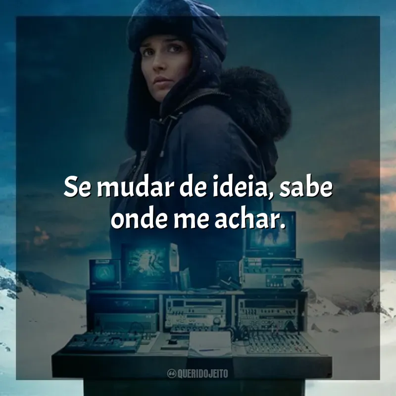 Frases de efeito da série Antracite: Se mudar de ideia, sabe onde me achar.