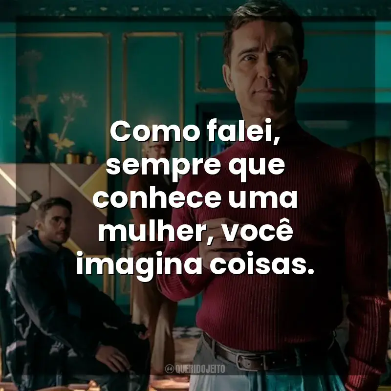 Como falei, sempre que conhece uma mulher, você imagina coisas. Berlim (Série)