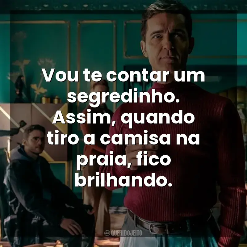 Frases de Berlim série: Vou te contar um segredinho. Assim, quando tiro a camisa na praia, fico brilhando.