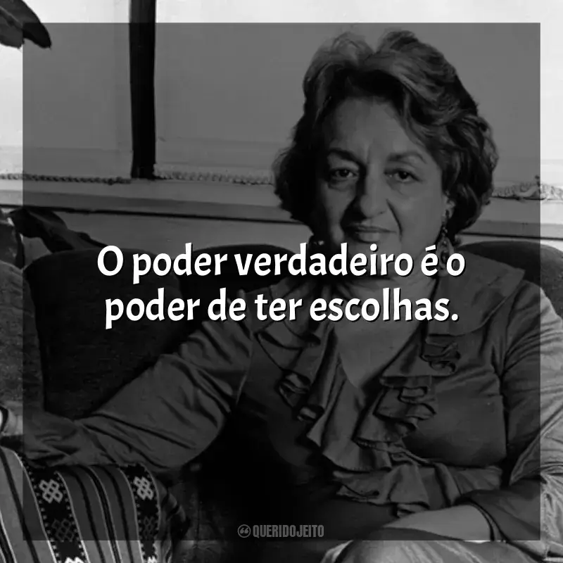 Autora Betty Friedan frases: O poder verdadeiro é o poder de ter escolhas.