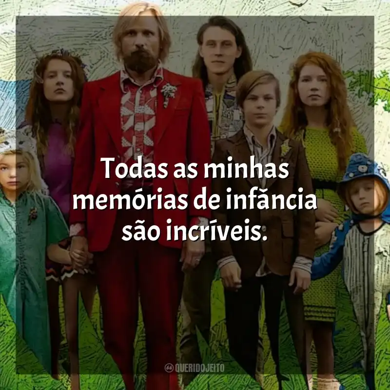 Todas as minhas memórias de infância são incríveis. Capitão Fantástico (Filme)