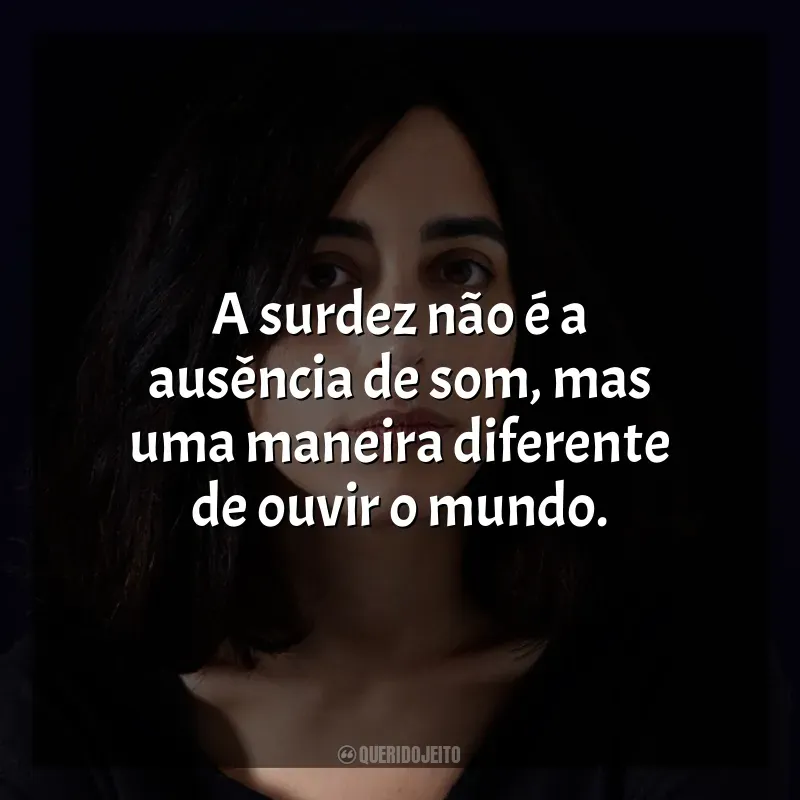 Autora Claudia Durastanti frases: A surdez não é a ausência de som, mas uma maneira diferente de ouvir o mundo.