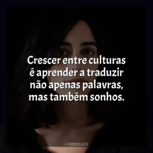 Crescer entre culturas é aprender a traduzir não apenas palavras, mas também sonhos. Claudia Durastanti