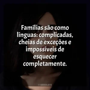 Famílias são como línguas: complicadas, cheias de exceções e impossíveis de esquecer completamente. Claudia Durastanti