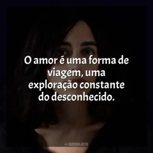 O amor é uma forma de viagem, uma exploração constante do desconhecido. Claudia Durastanti