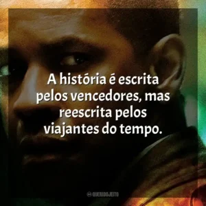 A história é escrita pelos vencedores, mas reescrita pelos viajantes do tempo. Déjà Vu (Filme)