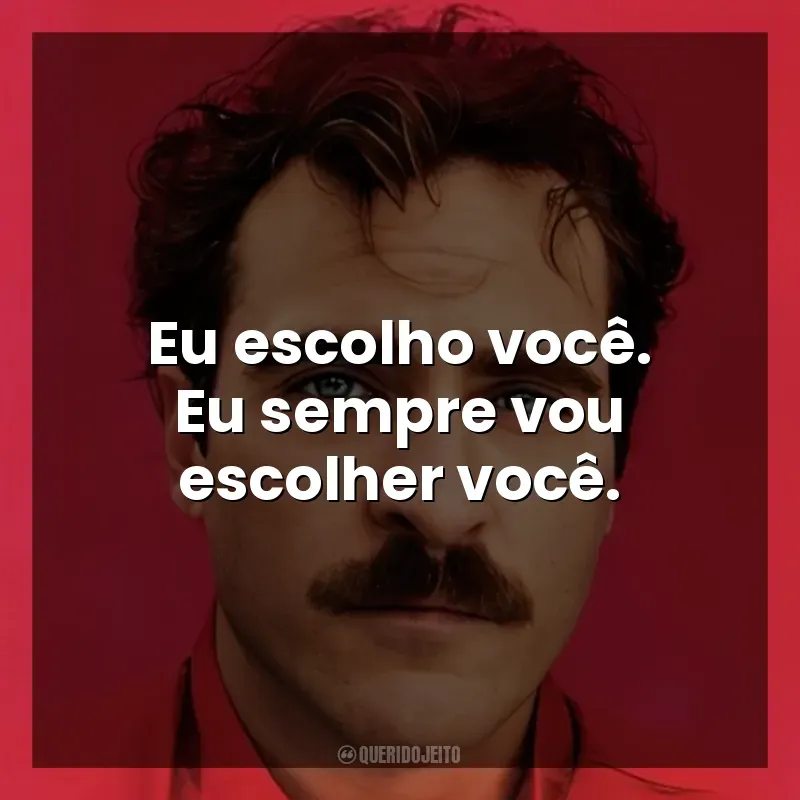 Frase final do filme Ela: Eu escolho você. Eu sempre vou escolher você.