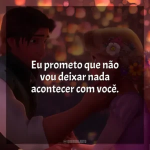 Eu prometo que não vou deixar nada acontecer com você. Enrolados (Filme)