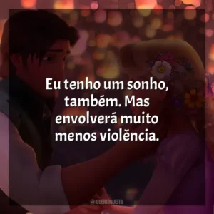 Eu tenho um sonho, também. Mas envolverá muito menos violência. Enrolados (Filme)
