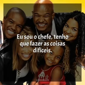 Eu sou o chefe, tenho que fazer as coisas difíceis. Eu, a Patroa e as Crianças (Série)