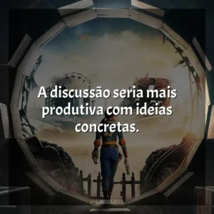 A discussão seria mais produtiva com ideias concretas. Fallout (Série)