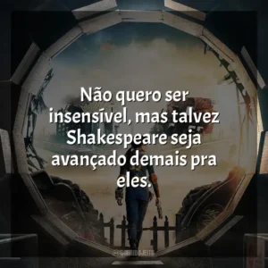 Não quero ser insensível, mas talvez Shakespeare seja avançado demais pra eles. Fallout (Série)