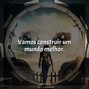 Vamos construir um mundo melhor. Fallout (Série)