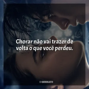 Chorar não vai trazer de volta o que você perdeu. O Fabricante de Lágrimas (Filme)