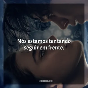 Nós estamos tentando seguir em frente. O Fabricante de Lágrimas (Filme)
