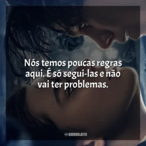 Nós temos poucas regras aqui. É só segui-las e não vai ter problemas. O Fabricante de Lágrimas (Filme)