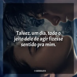 Talvez, um dia, todo o jeito dele de agir fizesse sentido pra mim. O Fabricante de Lágrimas (Filme)