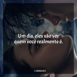 Um dia, eles vão ver quem você realmente é. O Fabricante de Lágrimas (Filme)