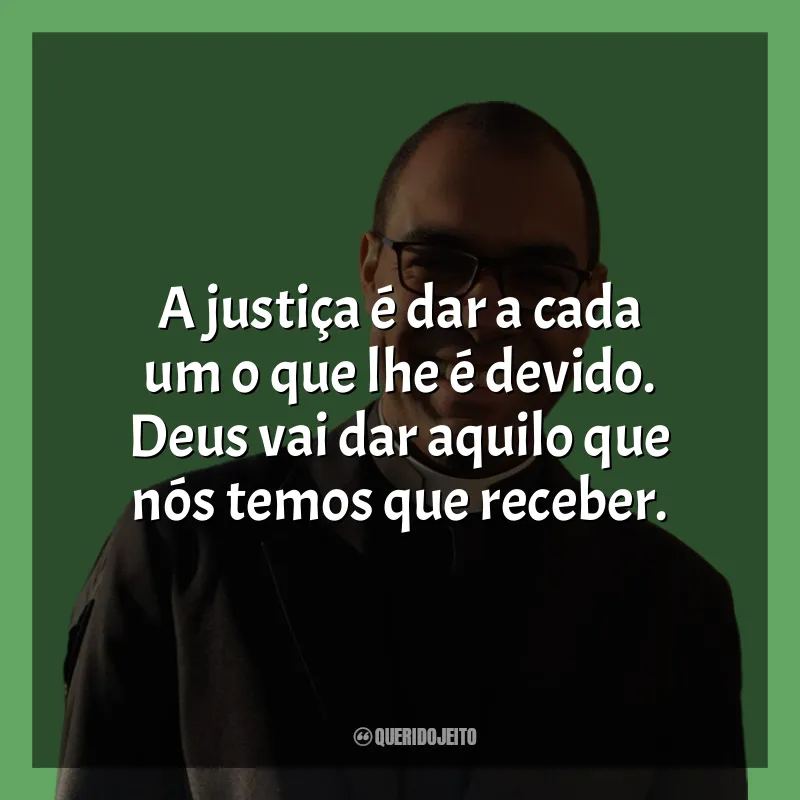 Frases do Padre Gustavo Viaro Correa: A justiça é dar a cada um o que lhe é devido. Deus vai dar aquilo que nós temos que receber.
