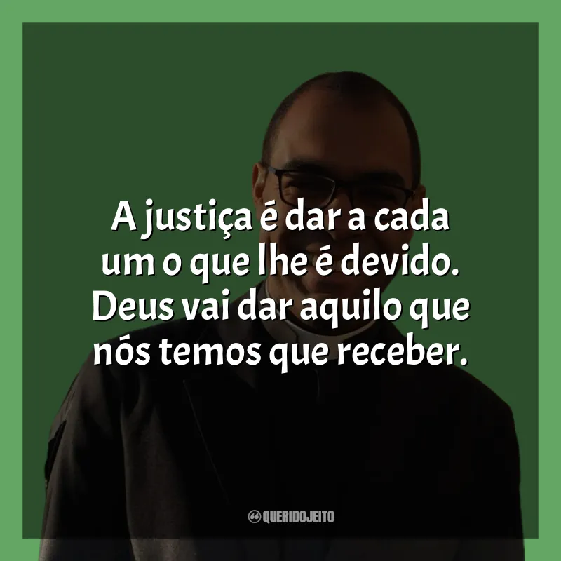 A justiça é dar a cada um o que lhe é devido. Deus vai dar aquilo que nós temos que receber. Padre Gustavo
