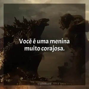 Você é uma menina muito corajosa. Godzilla vs Kong (Filme)