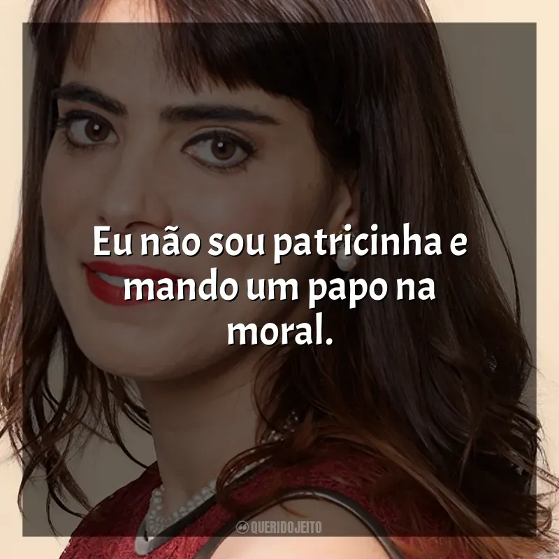 Frases Heloísa Faissol músicas: Eu não sou patricinha e mando um papo na moral.