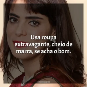 Usa roupa extravagante, cheio de marra, se acha o bom. Heloísa Faissol