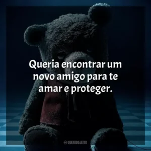 Queria encontrar um novo amigo para te amar e proteger. Imaginário – Brinquedo Diabólico (Filme)