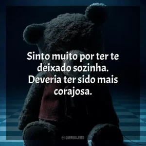 Sinto muito por ter te deixado sozinha. Deveria ter sido mais corajosa. Imaginário – Brinquedo Diabólico (Filme)