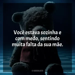 Você estava sozinha e com medo, sentindo muita falta da sua mãe. Imaginário – Brinquedo Diabólico (Filme)