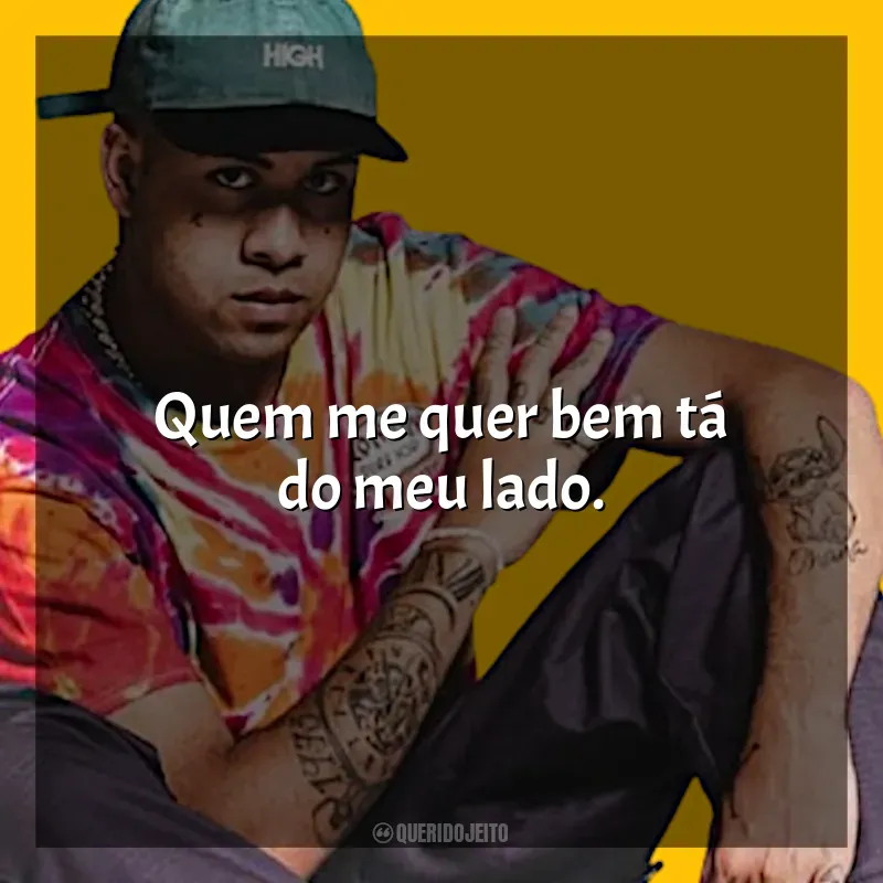 Frases de Kawe: Quem me quer bem tá do meu lado.