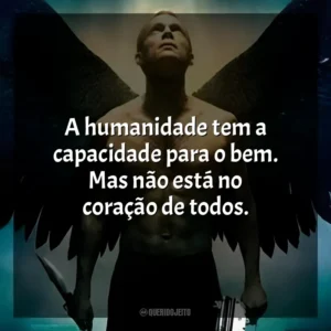 A humanidade tem a capacidade para o bem. Mas não está no coração de todos. Legião (Filme)