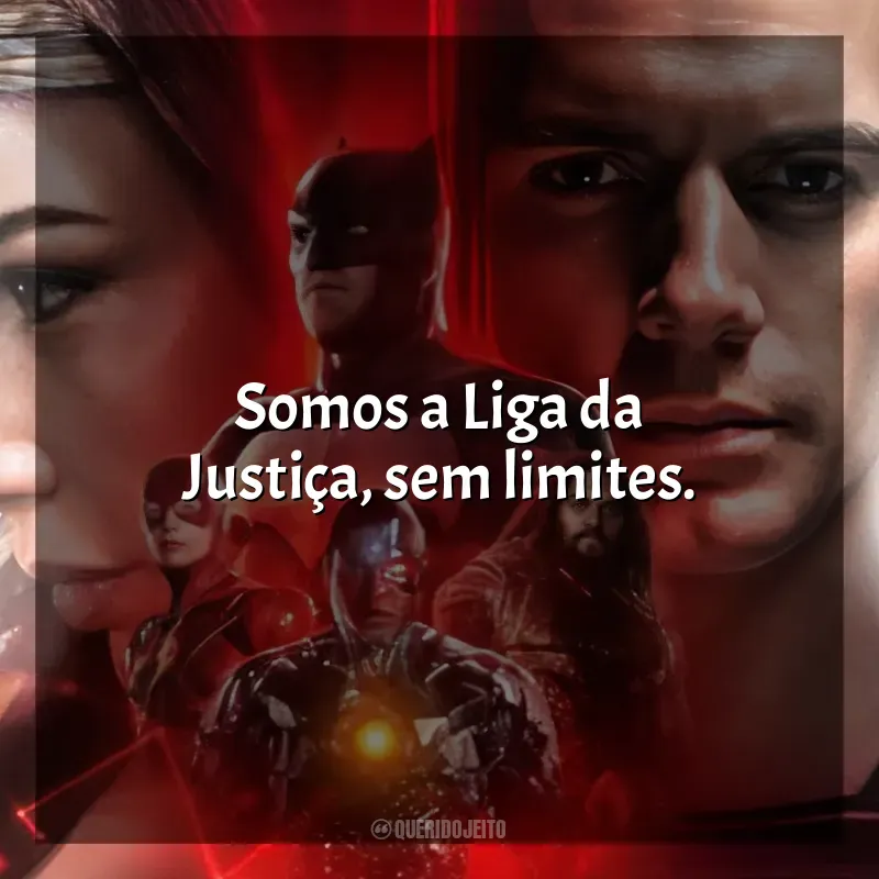 Frases do Filme Liga da Justiça de Zack Snyder: Somos a Liga da Justiça, sem limites.