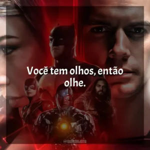 Você tem olhos, então olhe. Liga da Justiça de Zack Snyder (Filme)