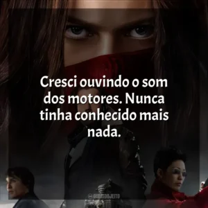 Cresci ouvindo o som dos motores. Nunca tinha conhecido mais nada. Máquinas Mortais (Filme)