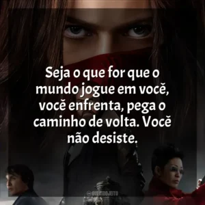 Seja o que for que o mundo jogue em você, você enfrenta, pega o caminho de volta. Você não desiste. Máquinas Mortais (Filme)