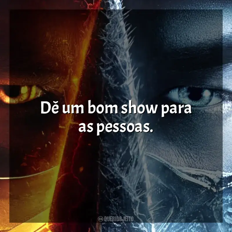 Frases de efeito do filme Mortal Kombat: Dê um bom show para as pessoas.